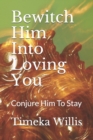 Image for Bewitch Him Into Loving You : Conjure Him To Stay