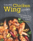 Image for Calling Chicken Wing Lovers! : Easy Chicken Wing Recipes to Cook at Home