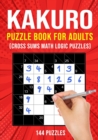 Image for Kakuro Puzzle Book for Adults : Cross Sums Math Logic Puzzles 144 Puzzles 3 Grid Sizes