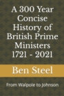 Image for A 300 Year Concise History of British Prime Ministers 1721 - 2021