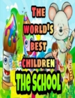 Image for The World&#39;s Best Children : THE SCHOOL: Coloring Book for Kids: Great Gift for Boys &amp; Girls, Ages 4-8