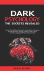 Image for Dark Psychology : The SECRETS Revealed: Protect Yourself From Narcissists, Manipulation, Persuasion, and Mind Control Through an Extreme Crash Course on Body Language, NLP, and Deep Learning