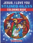Image for Jesus, I LOVE YOU : Stained Glass Coloring Book