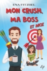 Image for Mon crush, ma boss et moi : Une com?die romantique garantie 100 % fous rires !