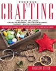 Image for Crafting : 4 Books In 1: Crochet For Beginners, Knitting For Beginners, Macrame, Quilting For Beginners: Cultivate Your Hobbies To Master Your Passions With These Simple Guide!