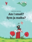 Image for Am I small? Sym ja malka? : Children&#39;s Picture Book English-Upper Sorbian (Bilingual Edition)