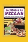 Image for La Fabrica de Pizzas : como hacer todo tipo de delicias caseras