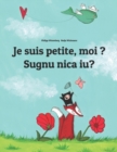 Image for Je suis petite, moi ? Sugnu nica iu? : Un livre d&#39;images pour les enfants (Edition bilingue francais-sicilien)