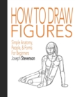 Image for How to Draw Figures Simple Anatomy, People, &amp; Forms for Beginners