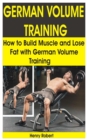 Image for German Volume Training : How to Build Muscle and Lose Fat with German Volume Training