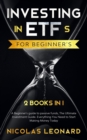 Image for Investing in ETFs For Beginner&#39;s : 2 Books in 1: Beginner&#39;s Guide to Passive Funds, The Ultimate Investment Guide. Everything you need to start earning today