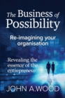 Image for The Business of Possibility : Reimagining Your Organisation