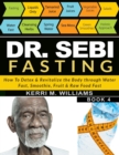 Image for Dr Sebi Fasting : How to Detox &amp; Revitalize the Body through Water Fast, Smoothie, Fruit &amp; Raw Food Fast With Meal Plans &amp; Daily Fasting Guide