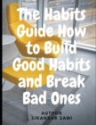 Image for The Habits Guide How to Build Good Habits and Break Bad Ones