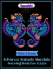 Image for Color and frame Advance Animals Mandala Coloring Book For Adults. : Beautiful Stress Relieving Animal Mandalas Designs, Mandala Patterns, with Lions, Elephants, Owls, Unicorn, Horses, Dogs, Cats, and 