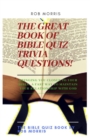 Image for The Great Book of Bible Quiz Trivia Questions! : Old testament quiz, New testament quiz, General bible quiz