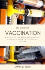 Image for The Science of Vaccination : A Guide To The Pros And Cons Of Vaccines. Know The Facts Vs Fiction