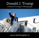 Image for Donald J. Trump : A Story of Triumph In Photographs (Book 2)