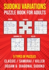 Image for Sudoku Variations Puzzle Book for Adults : Killer, Samurai, Jigsaw, Diagonal X and Classic Sudoku Variants Logic Puzzlebook Easy to Hard