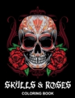 Image for Skulls &amp; Roses Coloring Book : Stress Relief and Relaxation Designs - Creeptastic Colouring Book for Adults and Grown-ups