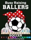 Image for Busy Raising Ballers Soccer Mandala Coloring Book : Funny Soccer Mom Soccer Ball with Headband Mandala Coloring Book