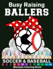 Image for Busy Raising Ballers Soccer And Baseball Mandala Coloring Book : Funny Soccer And Baseball Mom Ball with Headband Mandala Coloring Book