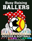 Image for Busy Raising Ballers Soccer And Softball Mandala Coloring Book : Funny Soccer And Softball Mom Ball with Headband Mandala Coloring Book
