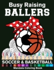 Image for Busy Raising Ballers Soccer And Basketball Mandala Coloring Book : Funny Soccer And Basketball Mom Ball with Headband Mandala Coloring Book