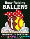 Image for Busy Raising Ballers Football And Softball Mandala Coloring Book : Funny Football And Softball Mom Ball with Headband Mandala Coloring Book