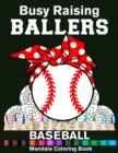 Image for Busy Raising Ballers Baseball Mandala Coloring Book : Funny Baseball Mom Ball with Headband Mandala Coloring Book
