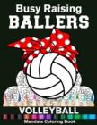 Image for Busy Raising Ballers Volleyball Mandala Coloring Book : Funny Volleyball Mom Volly Ball with Headband Mandala Coloring Book