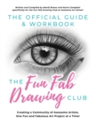 Image for The Official Guide &amp; Workbook for The Fun Fab Drawing Club : Creating a Community of Awesome Artists one Fun and Fabulous Art Project at a Time!