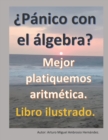 Image for ?Panico con el Algebra? : Mejor platiquemos Aritmetica. Libro ilustrado.
