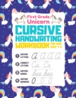 Image for First Grade Unicorn Cursive Handwriting Workbook For Kids Ages 4-6 : 3-in-1 Writing Practice Book to Master Letters, Connect Letters, Words &amp; Numbers.