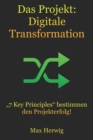 Image for Das Projekt : Digitale Transformation: &quot;7 Key Principles&quot; bestimmen den Projekterfolg!