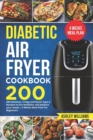 Image for Diabetic Air Fryer Cookbook : 200 delicious, Crispy and Quick Type-2 Recipes to Live Healthier and Balance your Meals 4 Weeks Meal Plan For Beginners