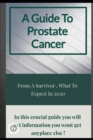 Image for A Guide To Prostate Cancer : From A Survivor, What To Expect In 2020