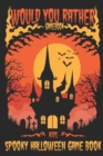 Image for Would You Rather Halloween...Kids Spooky Halloween Gamebook