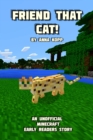 Image for Friend That Cat! : An Unofficial Minecraft Story For Early Readers