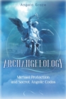 Image for Archangelology : Michael Protection and Secret Angelic Codes