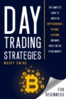 Image for Day Trading Strategies for Beginners : The Complete Guide to Invest in Cryptocurrency, Bitcoins, Litecoins, and Make Profit on the Stock Market