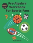 Image for Pre-Algebra Workbook For Sports Fans Grades 6-9