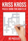Image for Kriss Kross Puzzle Book for Adults III : Criss Cross Crossword Activity Book 82 Puzzles