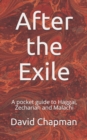 Image for After the Exile : A pocket guide to Haggai, Zechariah and Malachi
