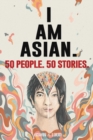 Image for 50 People. 50 Stories. I AM ASIAN.
