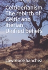 Image for Celtiberianism The rebirth of Celtic and Iberian Unified beliefs