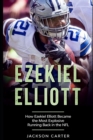 Image for Ezekiel Elliott : How Ezekiel Elliott Became the Most Explosive Running Back in the NFL