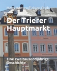 Image for Der Trierer Hauptmarkt : Eine zweitausendjahrige Geschichte