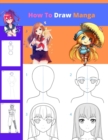 Image for How To Draw Manga : The Complete Guide to Drawing Action Manga: A Step-by-Step Manga for the Beginner Everything you Need to Start Drawing Right Away
