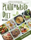 Image for The Plant-Based Diet For Beginners : A Complete Guide to the Plant-Based Diet with Delicious Recipes for Your Well-Being. Let&#39;s Kick-Start a Healthy Eating and Energize Your Body.